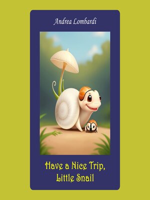 cover image of Have a Nice Trip, Little Snail